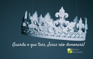 Guarda o que tens, Jesus não demorará – Apocalipse 3:11 img