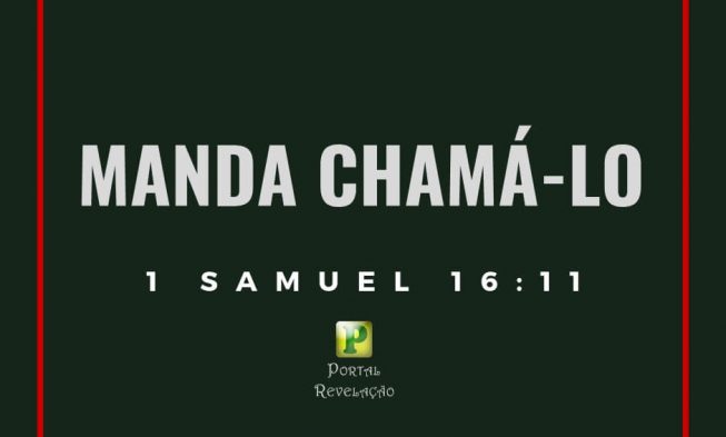 Manda chamá-lo – 1 Samuel 16: 11 img