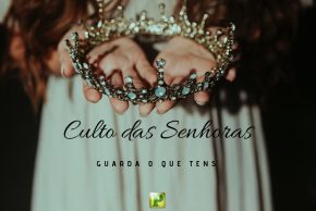 Guarda o que tens – Culto das Senhoras img