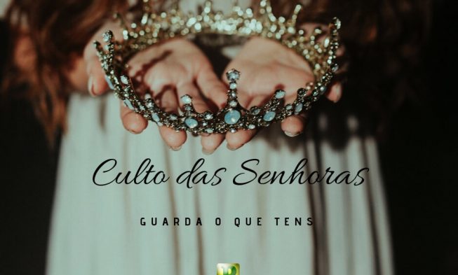 Guarda o que tens – Culto das Senhoras img