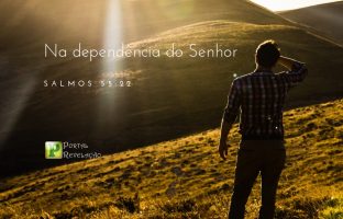 Na dependência do Senhor – Salmos 55:22 img