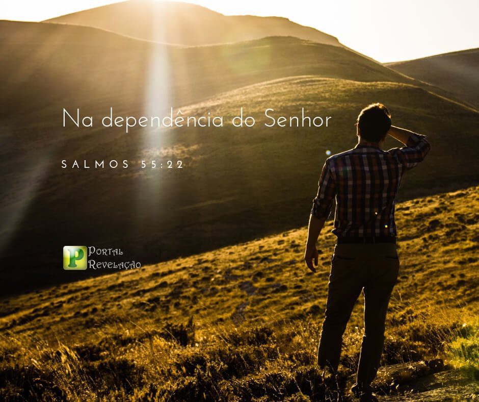 Na dependência do Senhor - Salmos 55:22