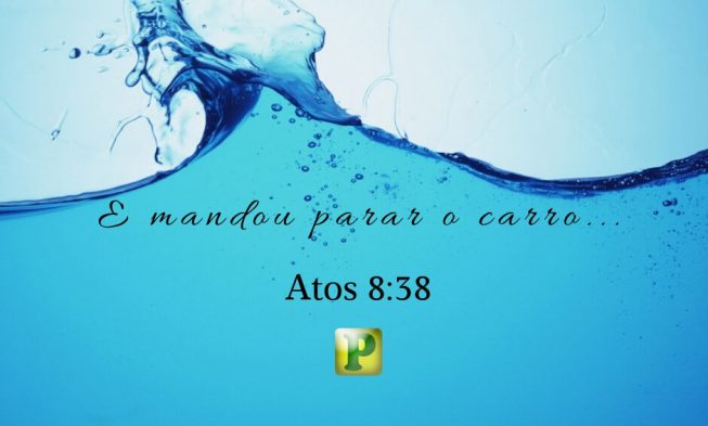 E mandou parar o carro… – Atos 8:38 img