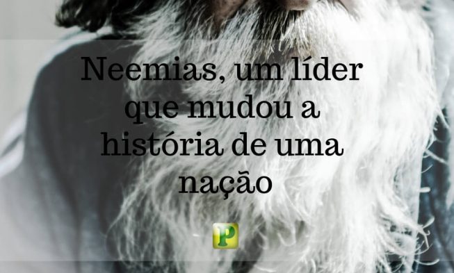 Neemias, um líder que mudou a história de uma nação img
