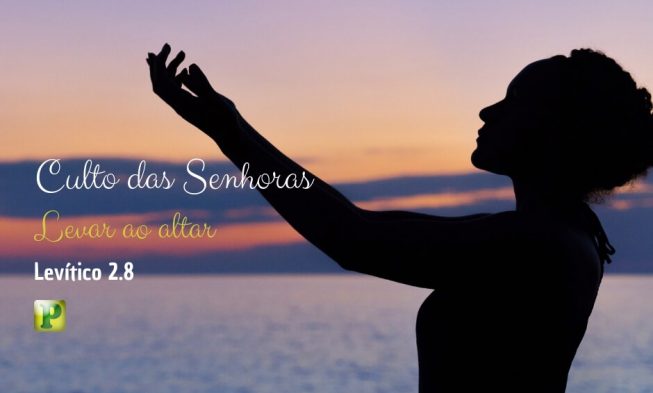 Levar ao altar | Culto das Senhoras – Levítico 2.8 img