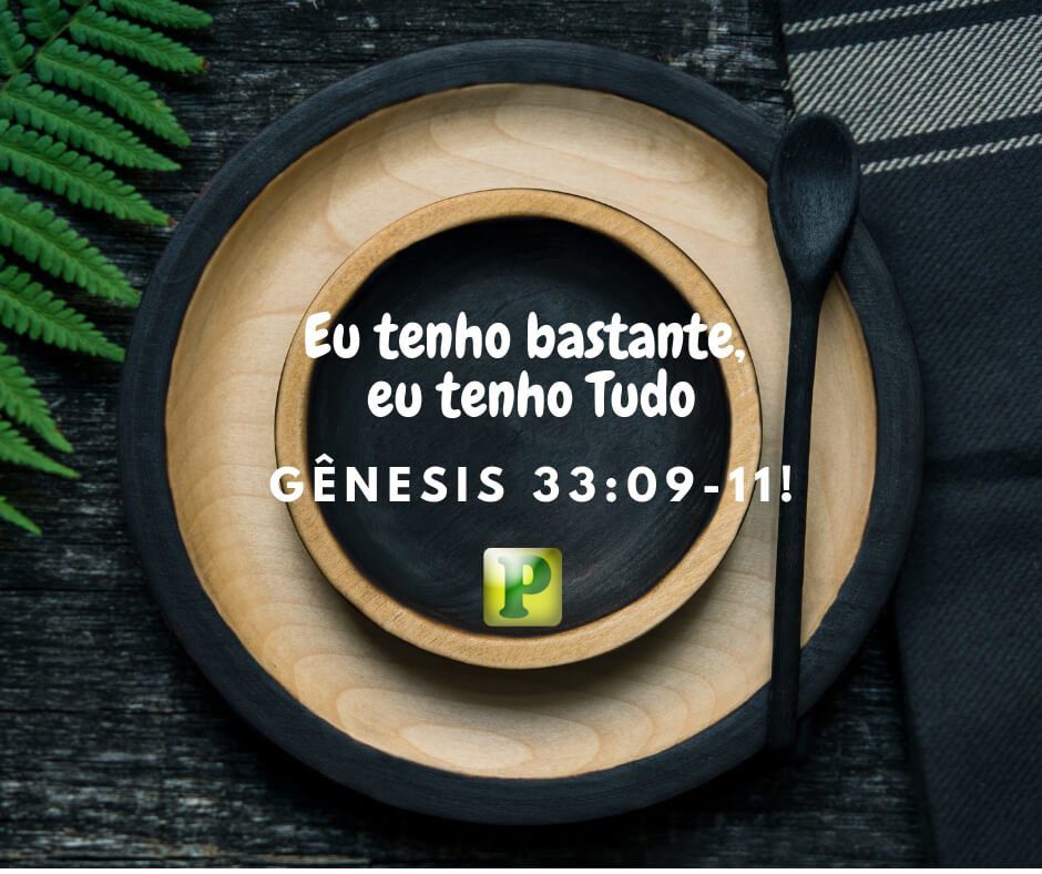 Eu tenho bastante, eu tenho Tudo - Gênesis 33:09-11