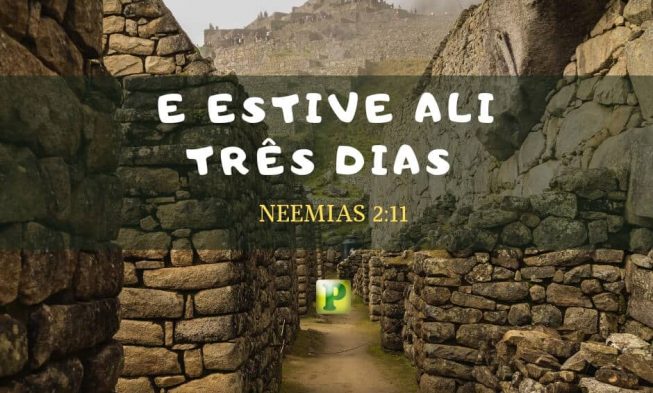 E estive ali três dias – Neemias 2:11 img