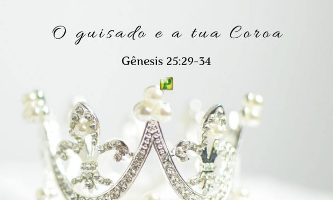O guisado e a tua coroa – Gênesis 25:29-34 img