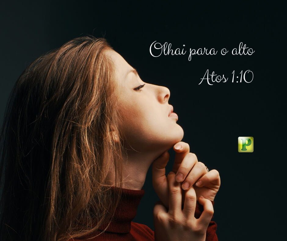 Atos 1:10 - Olhe para o alto