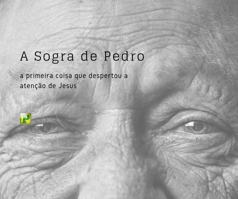 A sogra de Pedro - Mateus 8:14-15 - Pregação