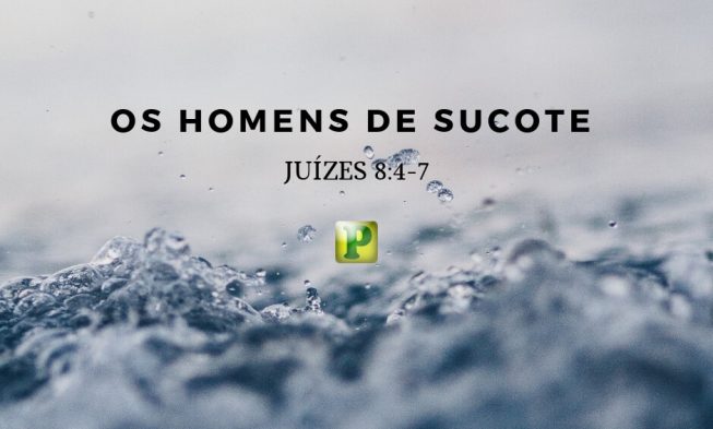 Os homens de Sucote – Juízes 8:4-7 img