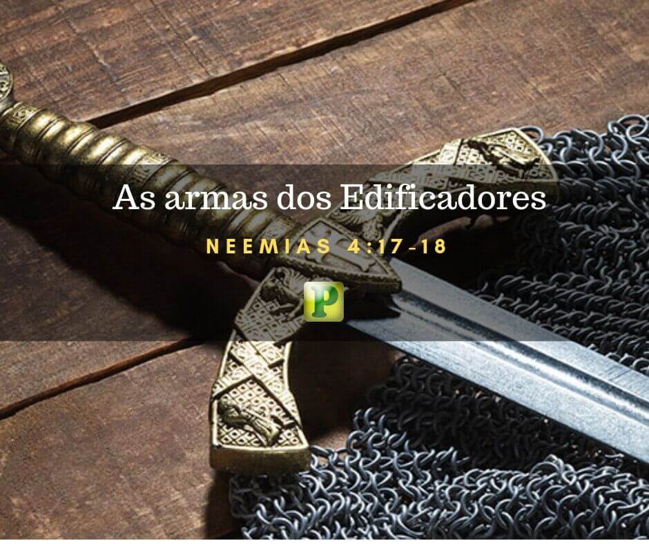 Nehemiah 4:17-18 - The weapons of the Builders