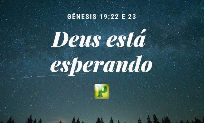 Gênesis 19:22-23 – Deus está esperando img