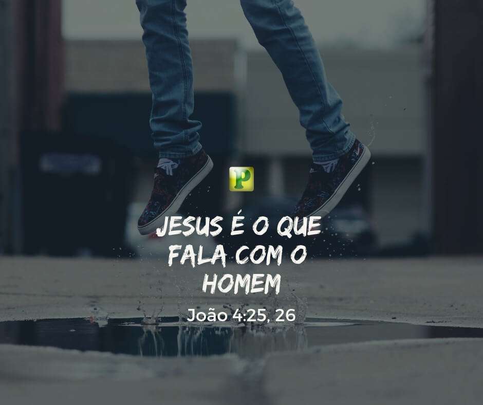 João 4:25-26 - Jesus é o que fala com o homem