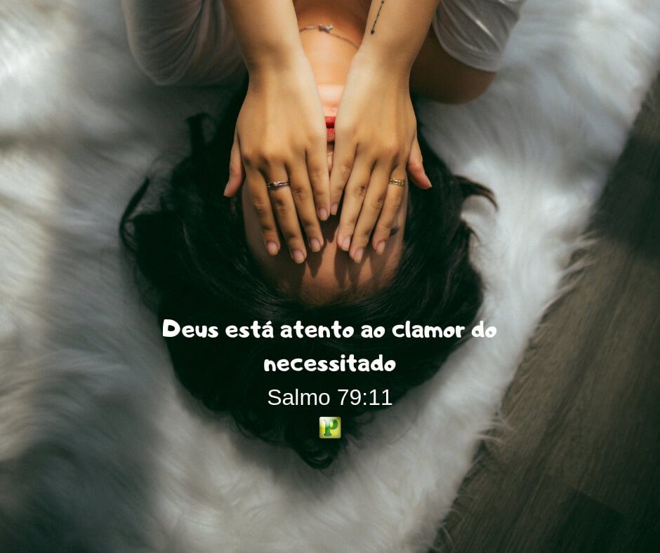 Salmo 79:11 - Deus está atento ao clamor do necessitado