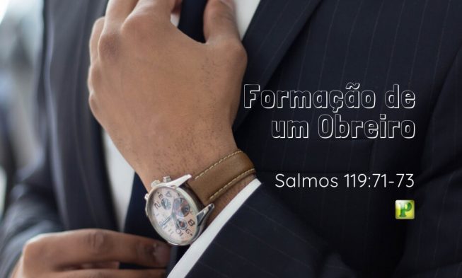 Salmos 119:71-73 – Formação de um Obreiro img