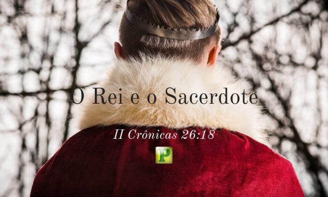 II Crônicas 26:18 – O Rei e o Sacerdote img