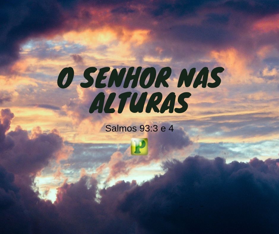 Salmos 93:3-4 - O Senhor nas alturas