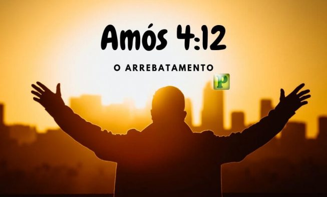 Amós 4:12 – O Arrebatamento img