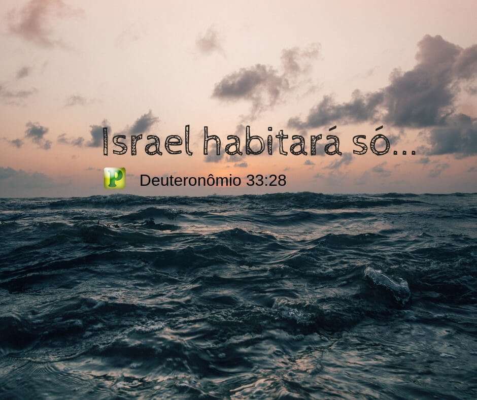 Deuteronômio 33:28 - Israel habitará só...
