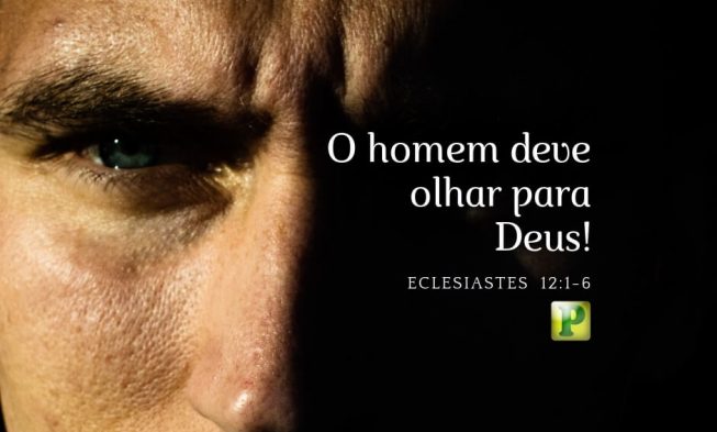 Eclesiastes 12:1-6 – O homem deve olhar para Deus img
