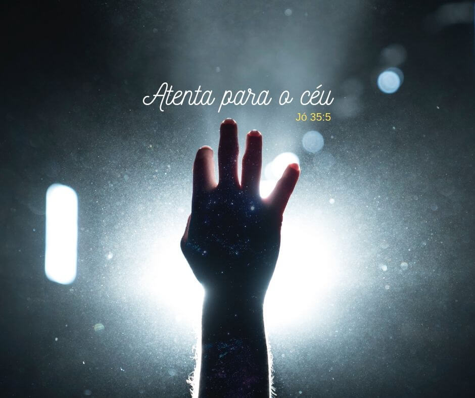 Atenta para o céu - Jó 35:5