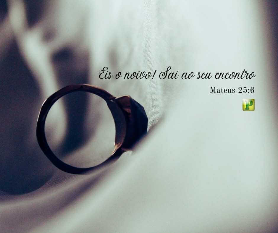 Eis o noivo! Saí ao seu encontro - Mateus 25:6