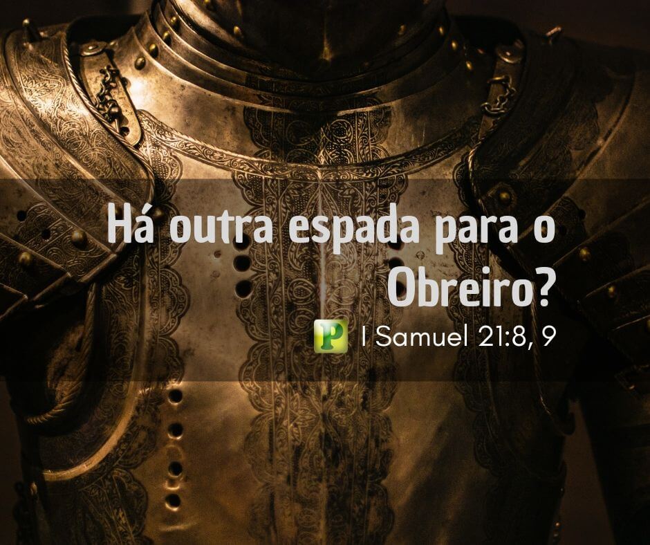 Há outra espada para o Obreiro? - 1 Samuel 21:8-9