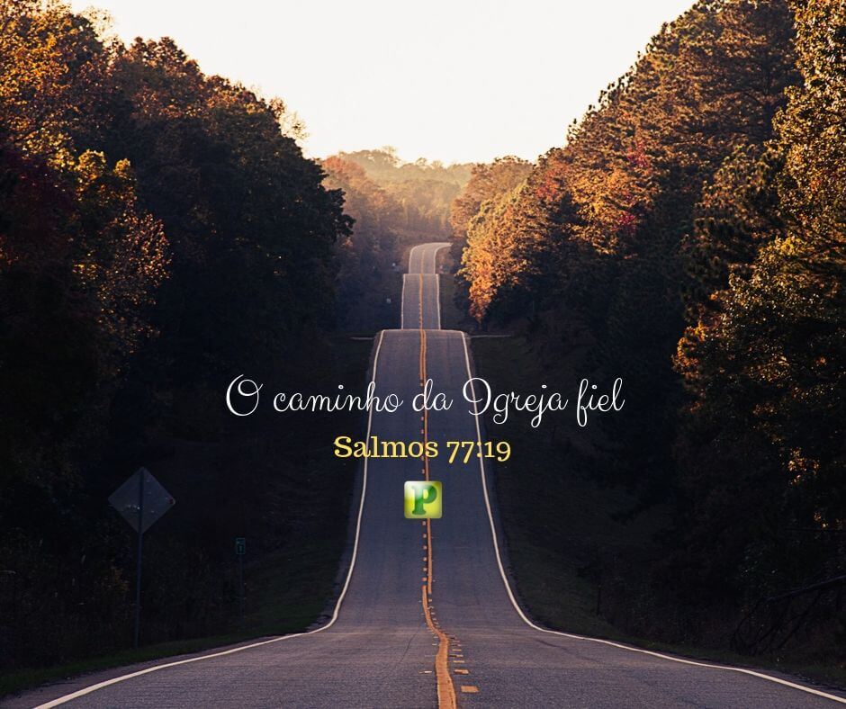O caminho da Igreja fiel - Salmos 77:19