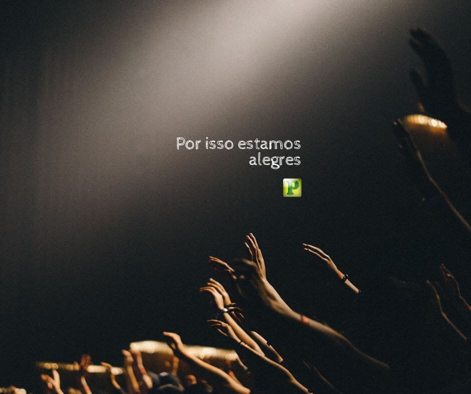 Por isso estamos alegres - Salmo 126:3