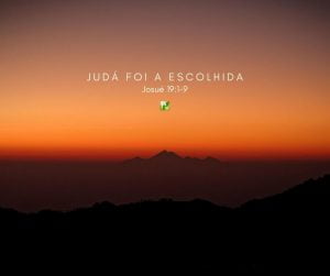 Judá foi a escolhida - Josué 19:1-9 - Pregação