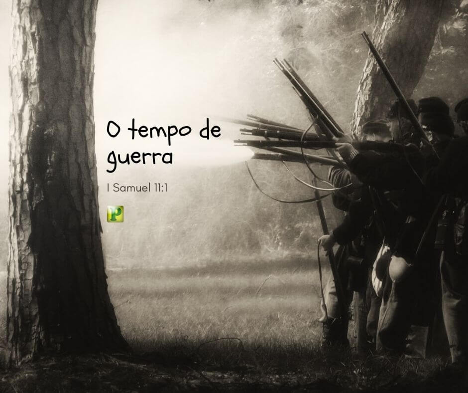 O tempo de guerra - I Samuel 11:1