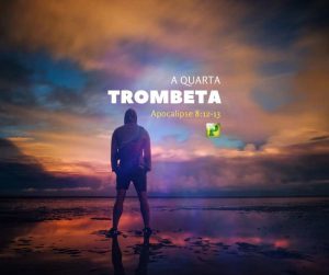 A quarta trombeta - Apocalipse 8:12-13
