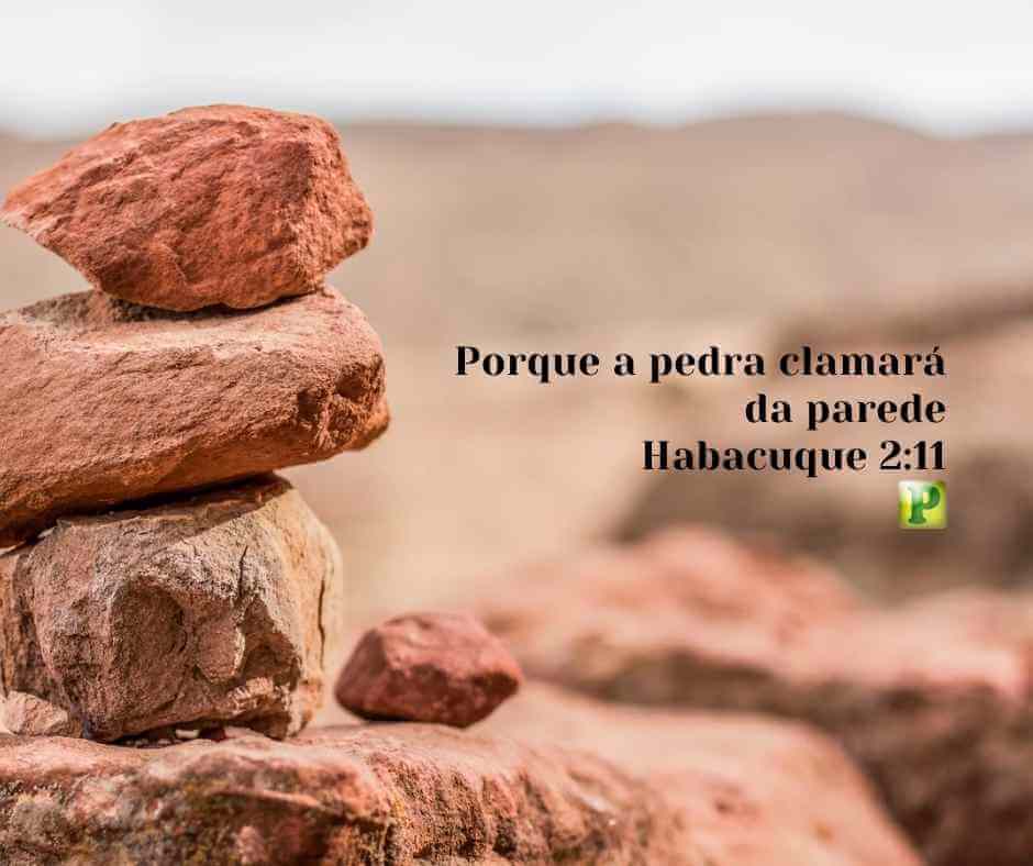 Porque a pedra clamará da parede - Habacuque 2:11