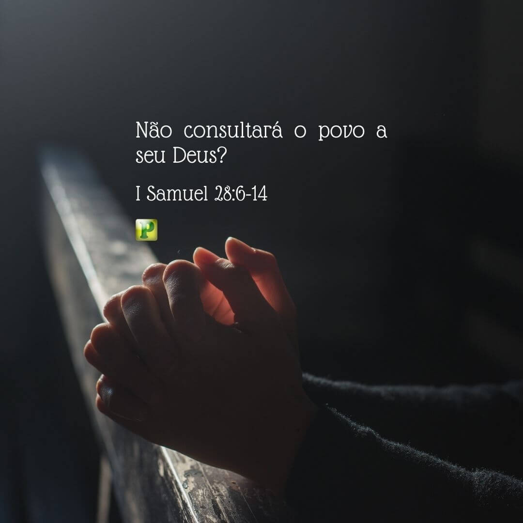 Will the people not consult their God? - I Samuel 28:6-14