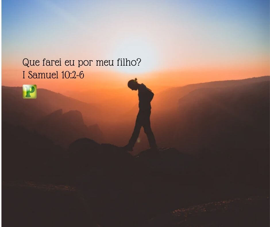 What shall I do for my son? - I Samuel 10:2-6