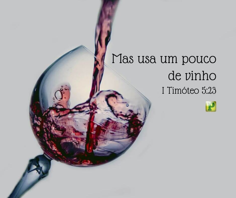 Mas usa um pouco de vinho - I Timóteo 5:23