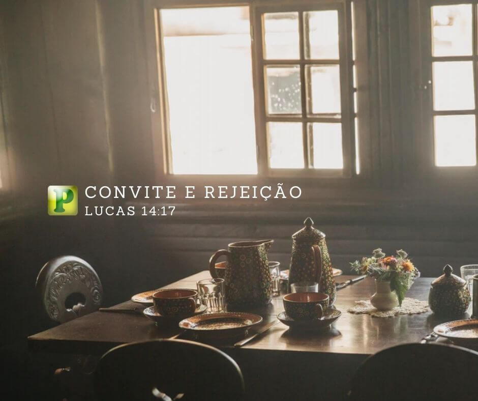 Convite e rejeição - Lucas 14:17