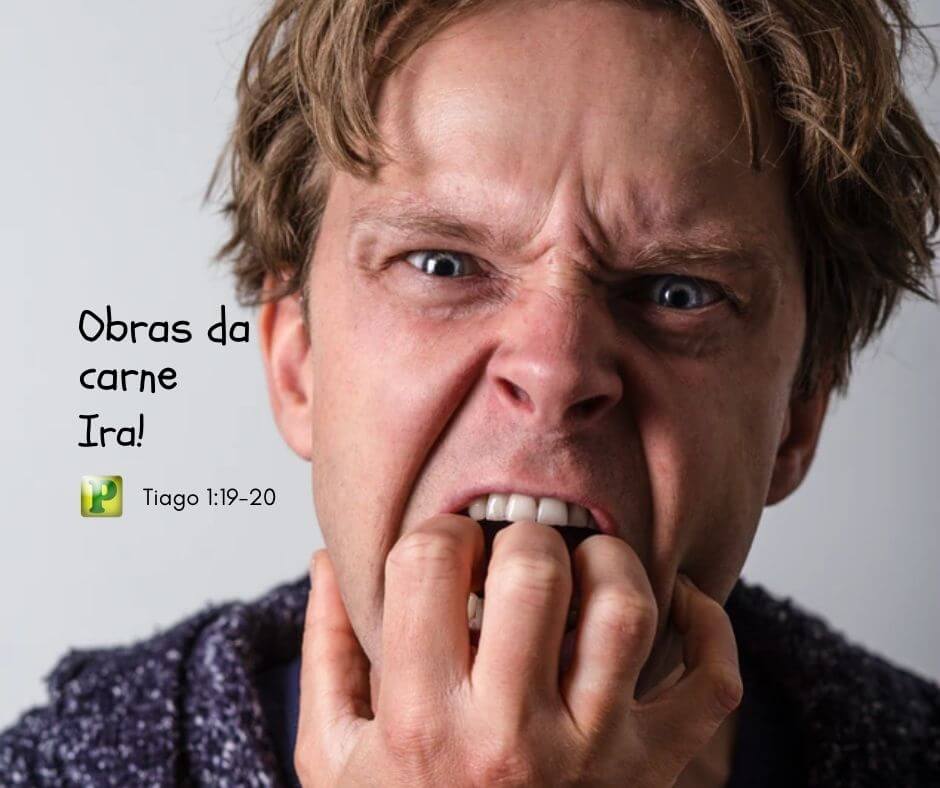 Ira - Obras da carne - Tiago 1:19-20