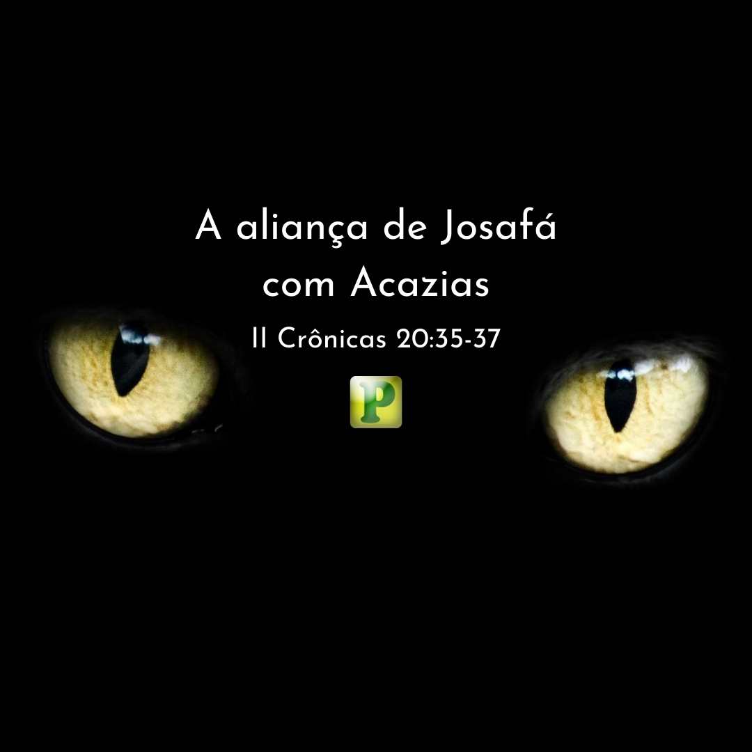 A aliança de Josafá com Acazias - 2 Crônicas 20:35-37