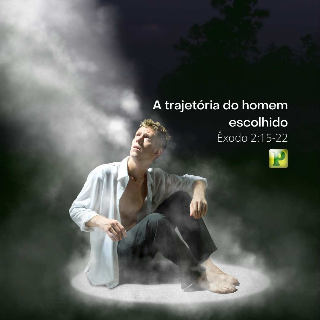 A trajetória do homem escolhido - Êxodo 2:15-22