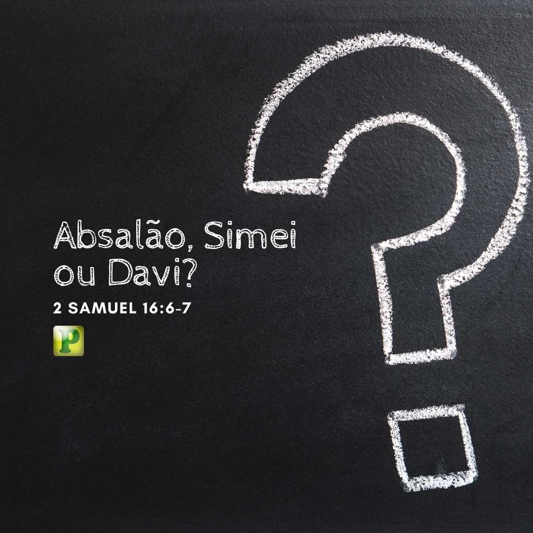 Absalom, Shimei or David? - 2 Samuel 16:6-7