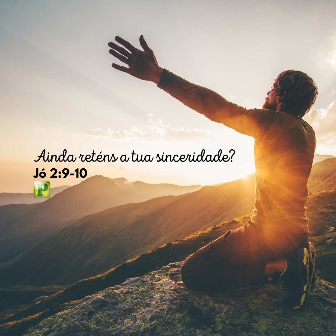 Jó 2:9-10 - Ainda reténs a tua sinceridade?