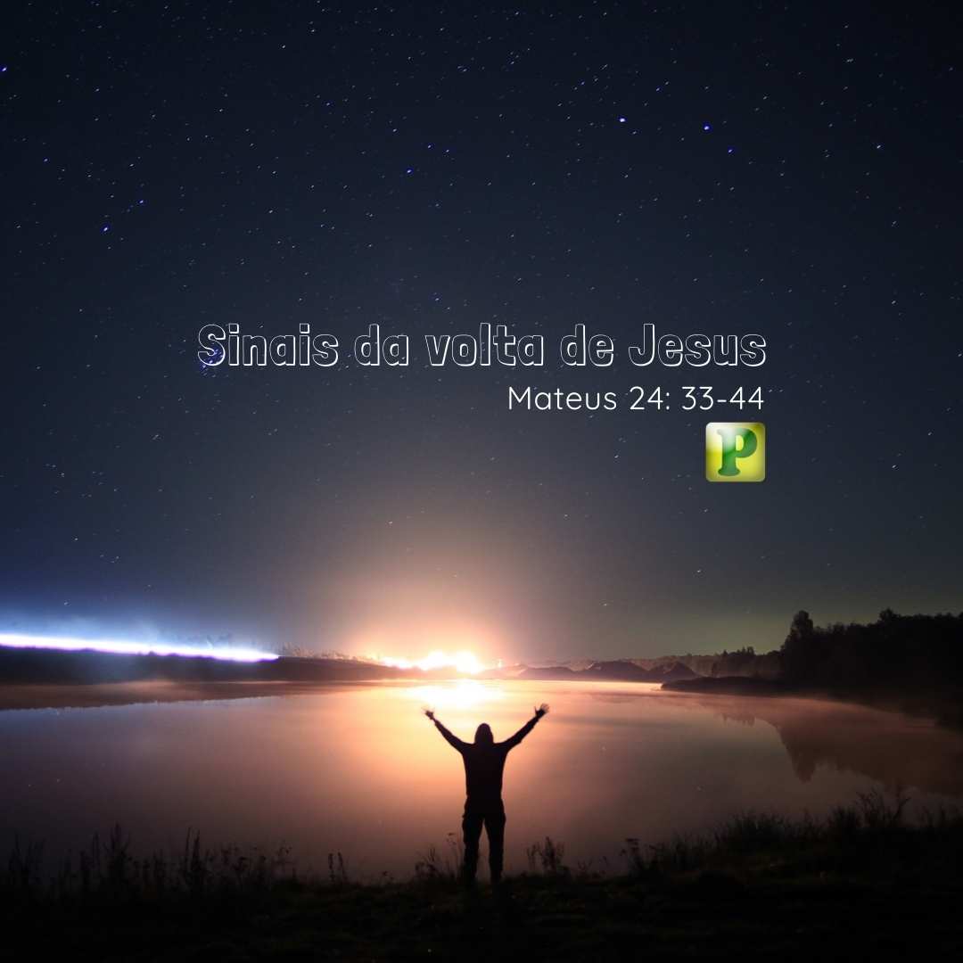 Sinais da volta de Jesus - Mateus 24: 33-44