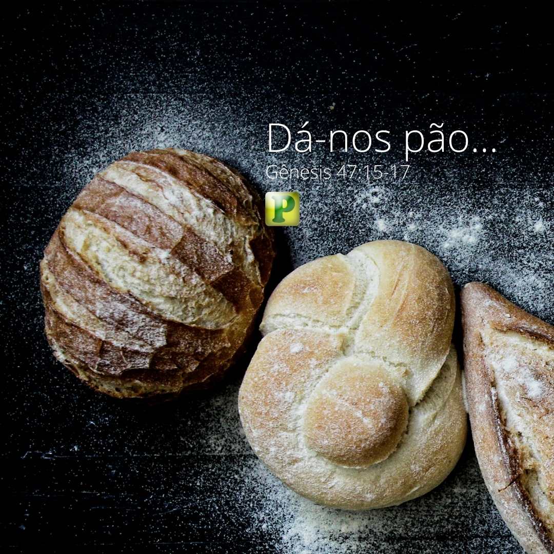 Gênesis 47:15-17 - Dá-nos pão... - Pregação