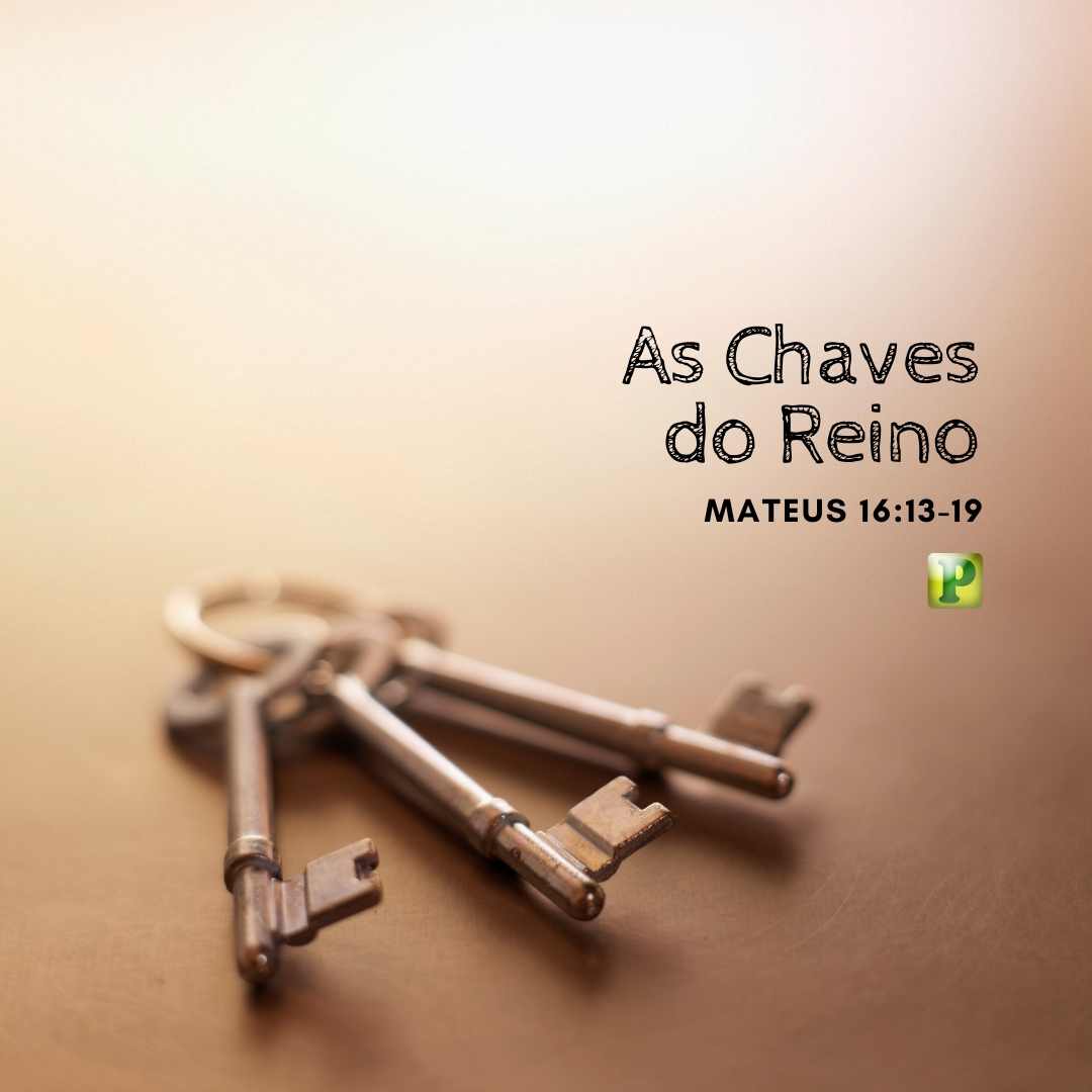 AS CHAVES DO REINO - Mateus 16:13-19 - Pregação