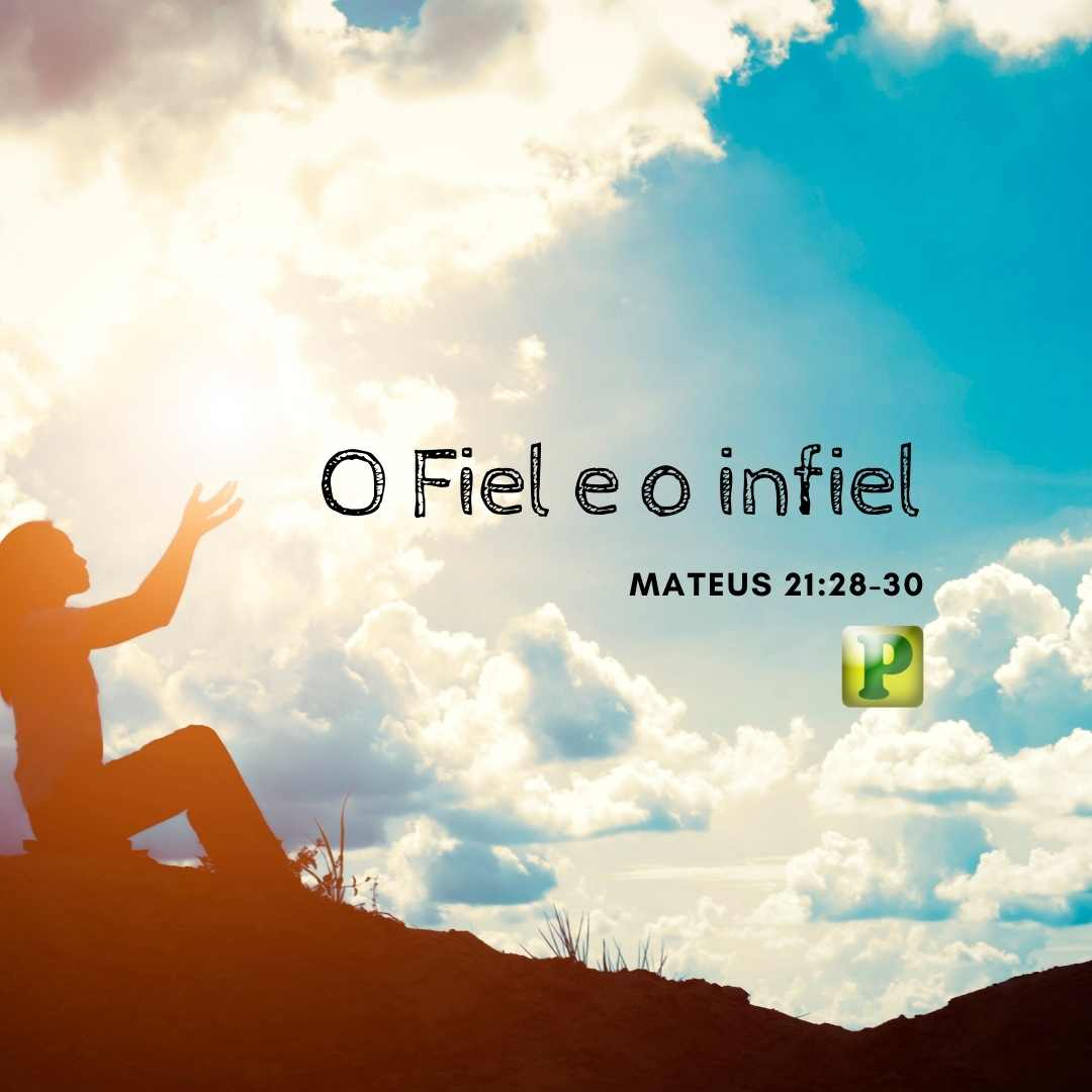 O Fiel e o infiel - Mateus 21:28-30