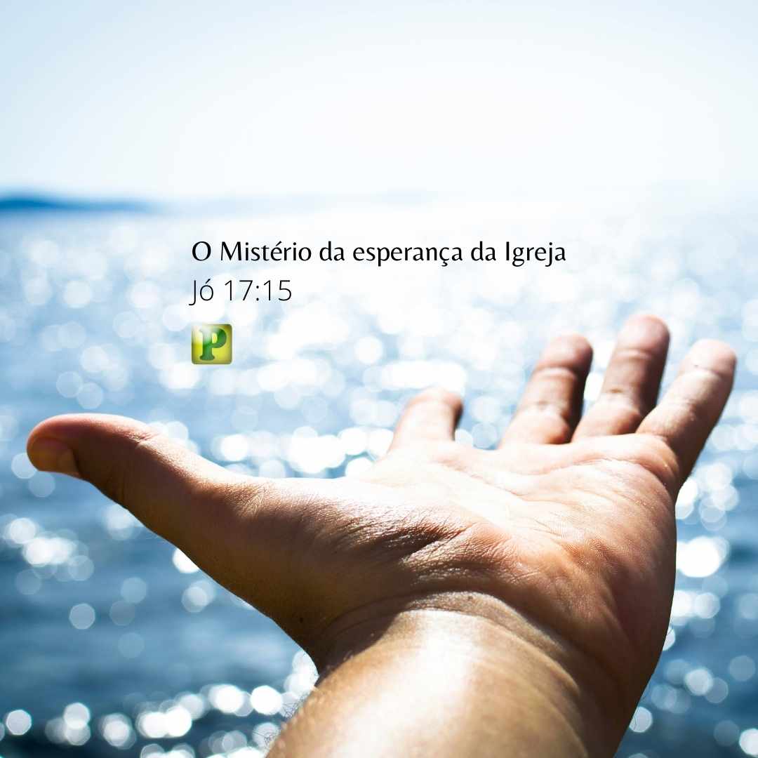 O Mistério da esperança da Igreja - Jó 17:15