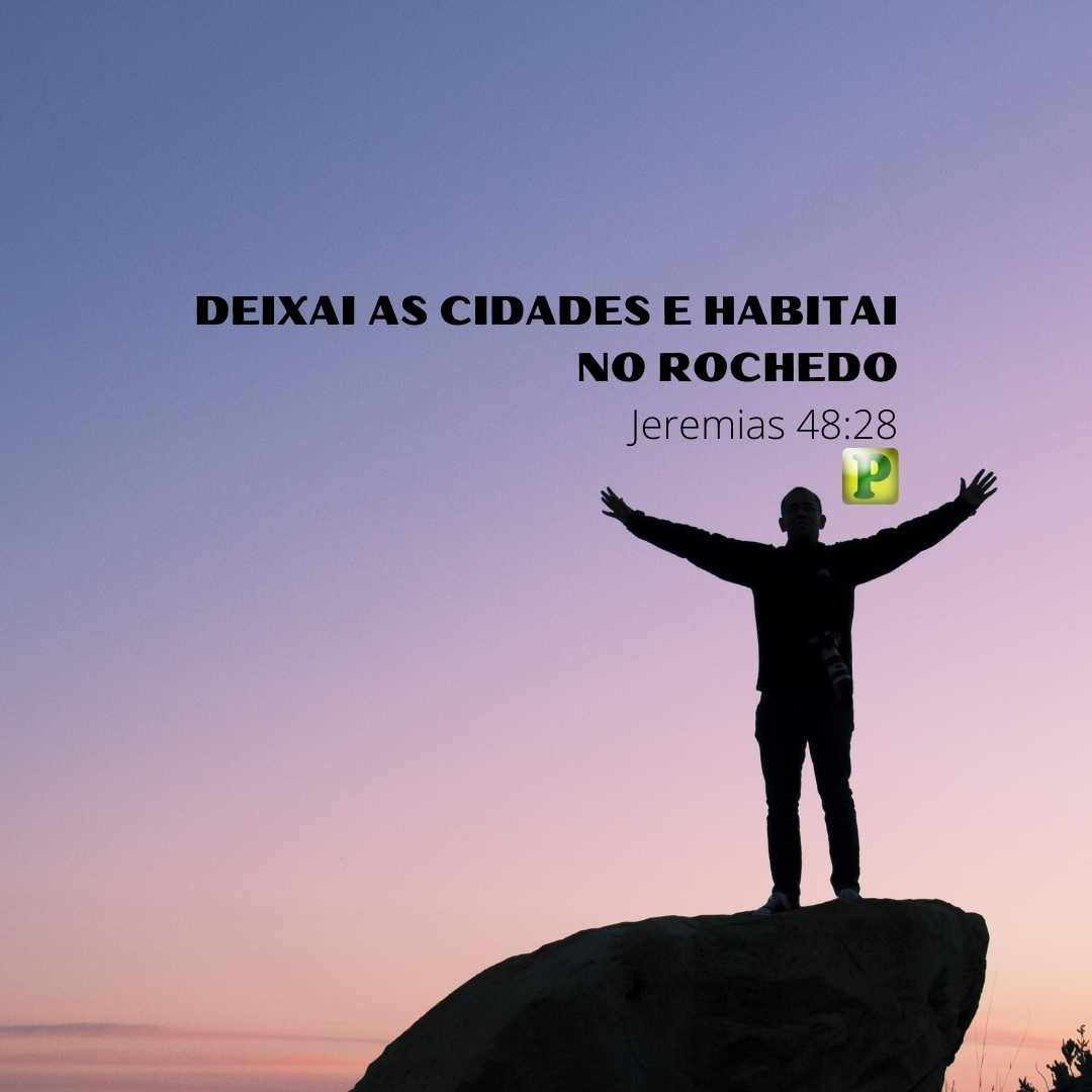 Deixai as cidades e habitei no rochedo - Jeremias 48:28