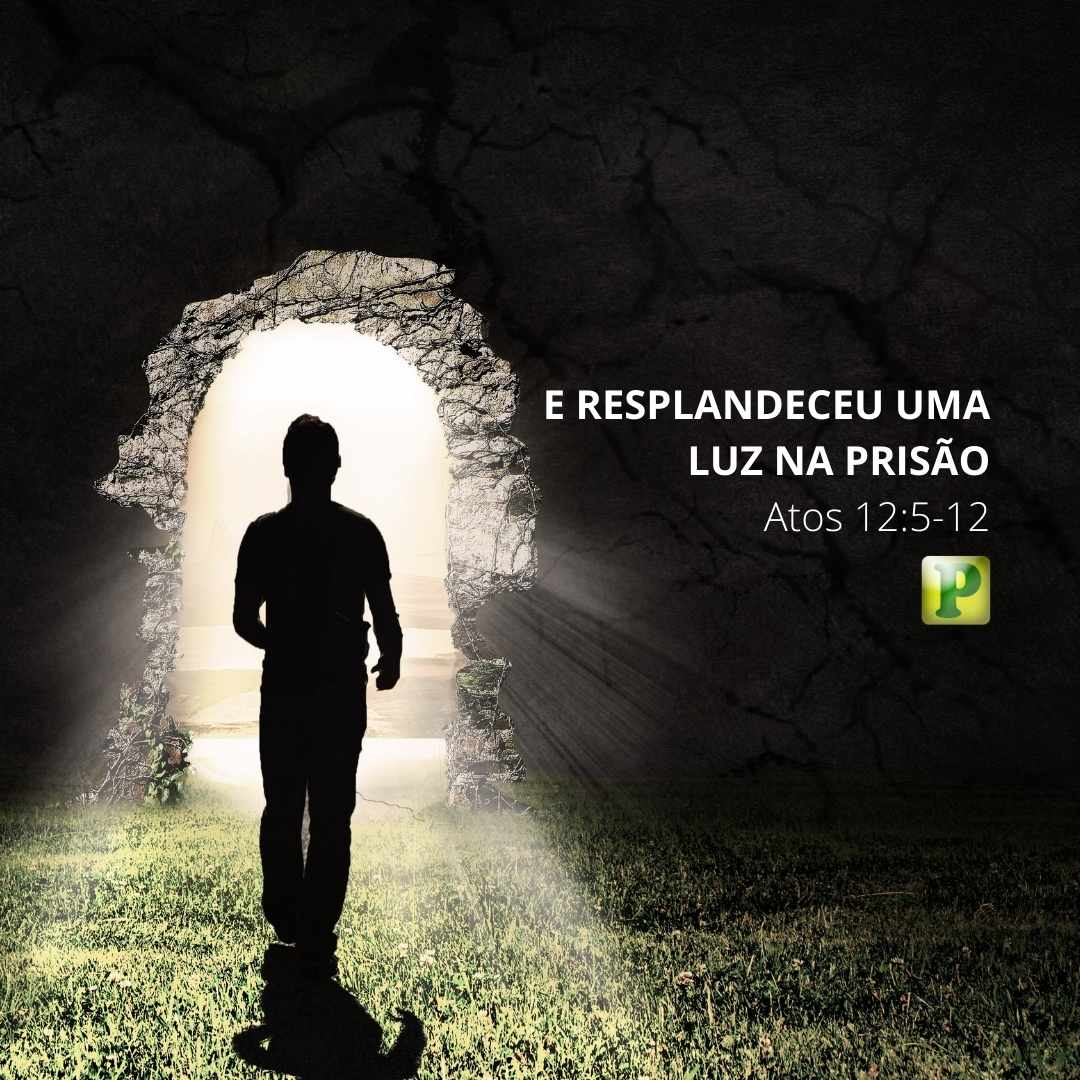 E resplandeceu uma luz na prisão - Atos 12:5-12